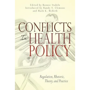 Conflicts in Health Policy: Regulation, Rhetoric, Theory, and Practice