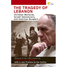 Tragedy of Lebanon: Christian Warlords, Israeli Adventurers, and American Bunglers