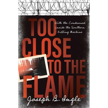 Too Close to the Flame: With the Condemned Inside the Southern Killing Machine