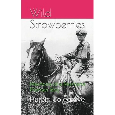 Wild Strawberries: Memoirs of a Montana Pioneer Boy