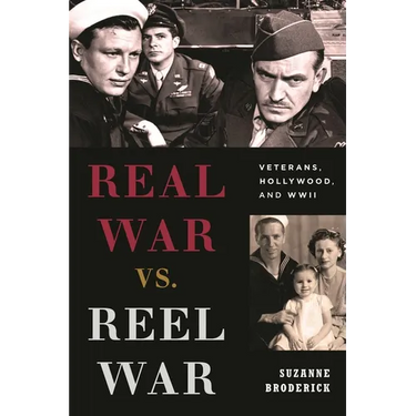 Real War vs. Reel War: Veterans, Hollywood, and WWII