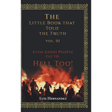 The Little Book that Told the Truth Vol. 01: Even Good People Go to Hell Too!