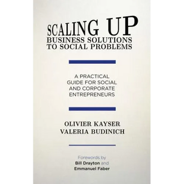 Scaling Up Business Solutions to Social Problems: A Practical Guide for Social and Corporate Entrepreneurs