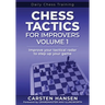 Chess Tactics for Improvers - Volume 1: Improve your tactical radar to step up your game