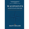 Waypoints: Tools and Tactics for Life's Toughest Choices