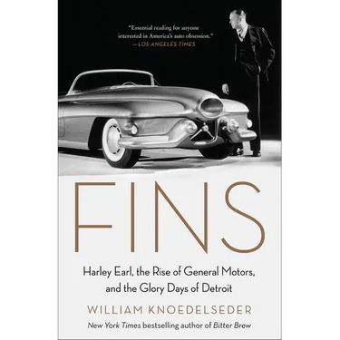 Fins: Harley Earl, the Rise of General Motors, and the Glory Days of Detroit