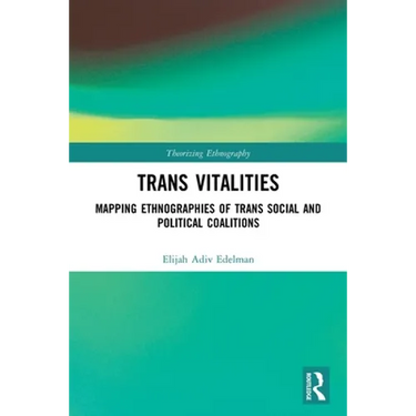 Trans Vitalities: Mapping Ethnographies of Trans Social and Political Coalitions