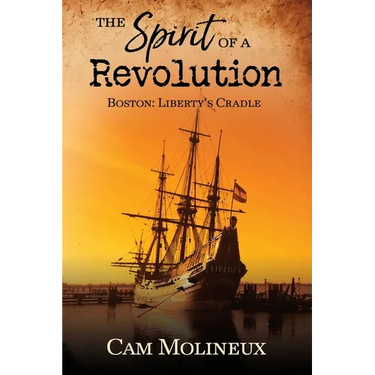 The Spirit of a Revolution: Boston: Liberty's Cradle