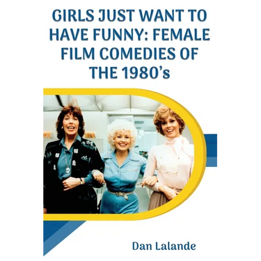 Girls Just Want to Have Funny: Female Film Comedies of the 1980s