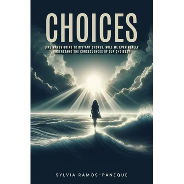 Choices: Like Waves Going to Dis-Tant Shores, Will We Ever Really Understand the Consequences of Our Choices?