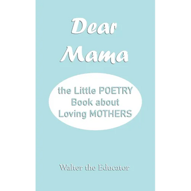 Dear Mama: The Little Poetry Book about Loving Mothers
