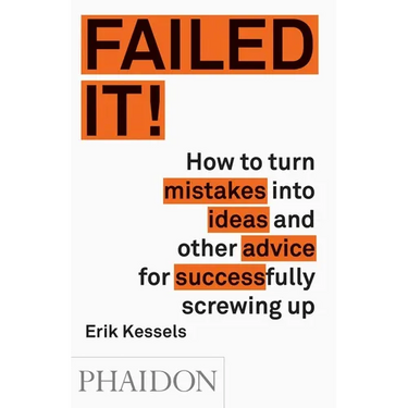 Failed It!: How to Turn Mistakes Into Ideas and Other Advice for Successfully Screwing Up
