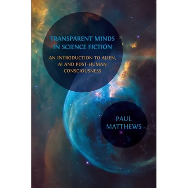 Transparent Minds in Science Fiction: An Introduction to Alien, AI and Post-Human Consciousness