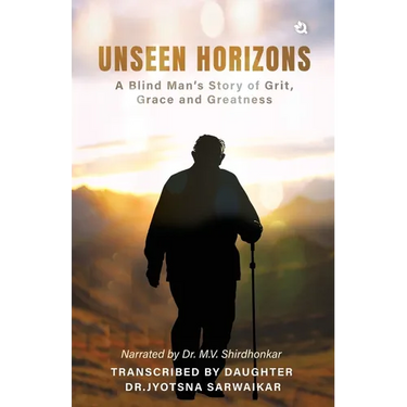 Unseen Horizons: A Blind Man's Story of Grit, Grace and Greatness