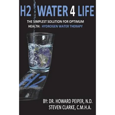 H2 Water 4 Life: The Simplest Solution for Optimum Health: Hydrogen Water Therapy (Full Color)