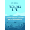 Reclaimed LIfe: A Story of Addiction, Depression, Infidelity, and Finding Hope