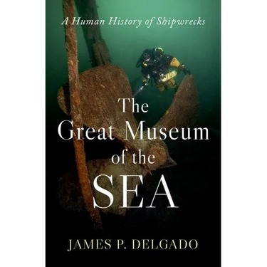 The Great Museum of the Sea: A Human History of Shipwrecks