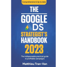 The Google Ads Strategist's Handbook 2023: The Indispensable Practical Guide to Profitable Campaigns