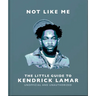 Not Like Me: The Little Guide to Kendrick Lamar