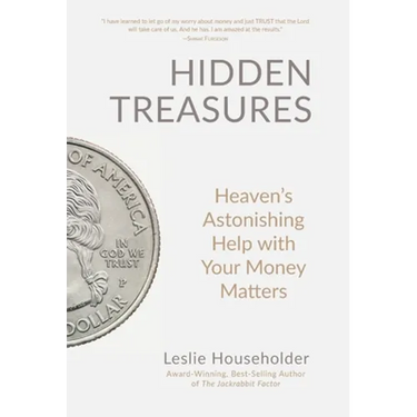 Hidden Treasures: Heaven's Astonishing Help with Your Money Matters
