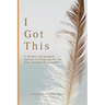 I Got This: A 30-day self guided journal to help you be the best version of yourself