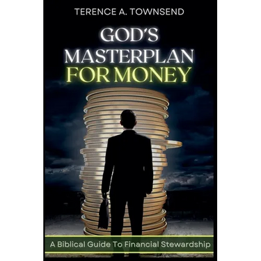 God's Masterplan For Money - A Biblical Guide To Financial Stewardship