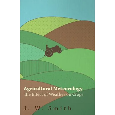 Agricultural Meteorology, The Effect Of Weather On Crops
