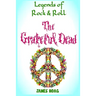 Legends of Rock & Roll - The Grateful Dead