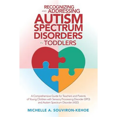 Recognizing and Addressing Autism Spectrum Disorders in Toddlers: A Comprehensive Guide for Teachers and Parents of Young Children with Sensory Proces