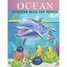 Ocean Coloring Book For Adults: An Adults Coloring Book With Ocean Collection, Stress Remissive, and Relaxation.