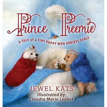Prince Preemie: A Tale of a Tiny Puppy Who Arrives Early