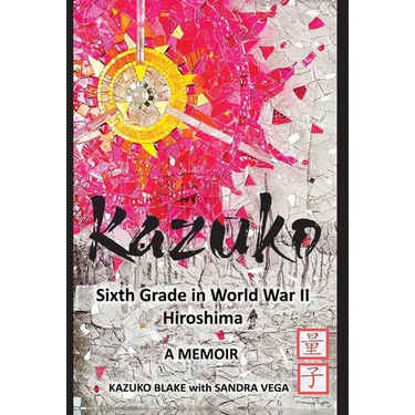 Kazuko: Sixth Grade in World War II Hiroshima: Sixth Grade in World War II Hiroshima