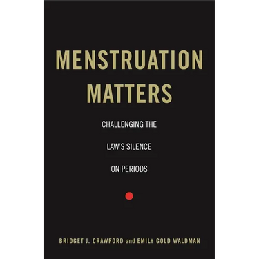 Menstruation Matters: Challenging the Law's Silence on Periods