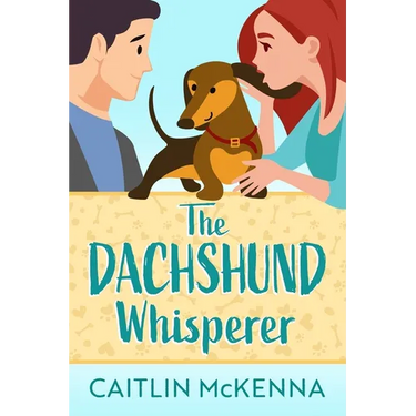 The Dachshund Whisperer: A Sweet Animal Lovers Romantic Comedy