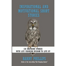 Inspirational and Motivational Short Stories: 128 Inspiring Stories with Life Changing Wisdom to live by (moral stories, self-help stories)