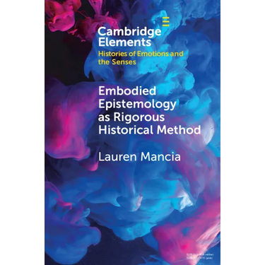 Embodied Epistemology as Rigorous Historical Method