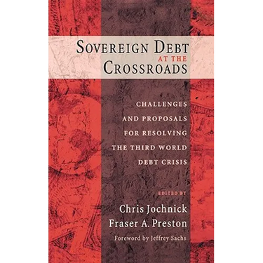Sovereign Debt at the Crossroads: Challenges and Proposals for Resolving the Third World Debt Crisis