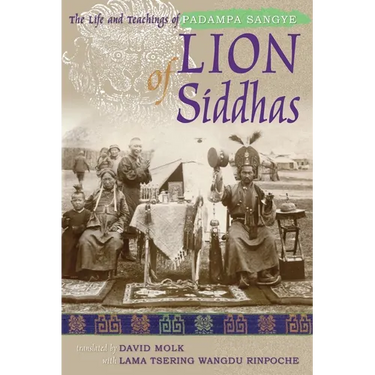 Lion of Siddhas: The Life and Teachings of Padampa Sangye