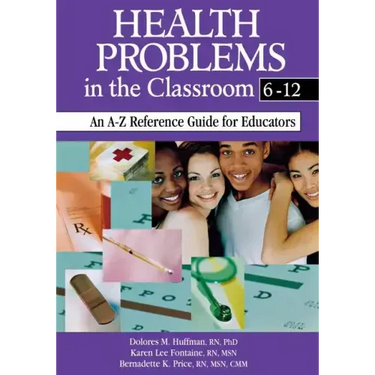 Health Problems in the Classroom 6-12: An A-Z Reference Guide for Educators