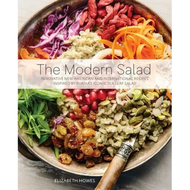The Modern Salad: Innovative New American and International Recipes Inspired by Burma's Iconic Tea Leaf Salad