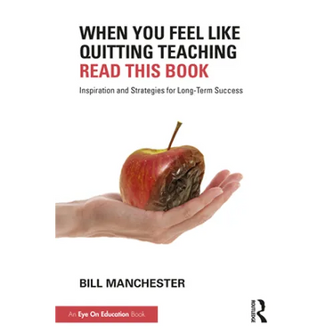 When You Feel Like Quitting Teaching, Read This Book: Inspiration and Strategies for Long-Term Success