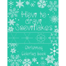 How to Draw Snowflakes, Christmas Coloring Book: Easy, Fun, and Relaxing High-quality Designs for adults and kids of all ages