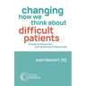 Changing How We Think about Difficult Patients: A Guide for Physicians and Healthcare Professionals