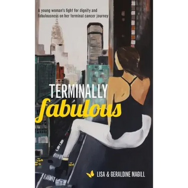 Terminally Fabulous: A young woman's fight for dignity and fabulousness on her terminal cancer journey