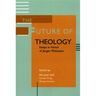 The Future of Theology: Essays in Honor of Jurgen Moltmann