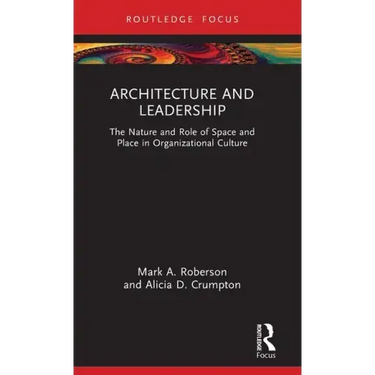 Architecture and Leadership: The Nature and Role of Space and Place in Organizational Culture