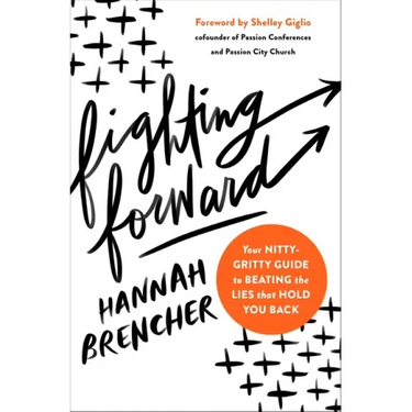 Fighting Forward: Your Nitty-Gritty Guide to Beating the Lies That Hold You Back
