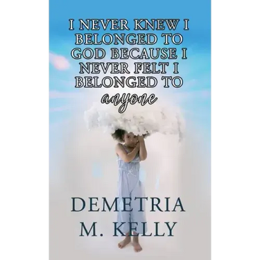 I Never Knew I Belonged to God Because I Never Felt I Belonged to Anyone