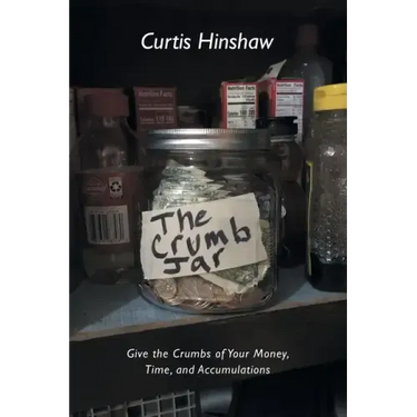 The Crumb Jar: Give the Crumbs of Your Money, Time, and Accumulations