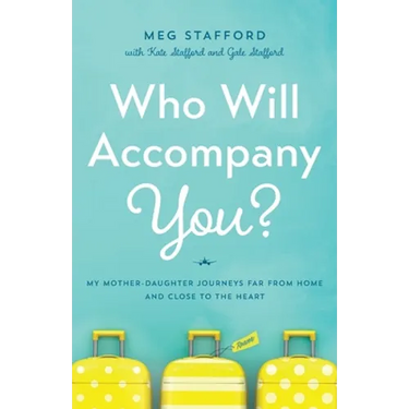 Who Will Accompany You?: My Mother-Daughter Journeys Far from Home and Close to the Heart